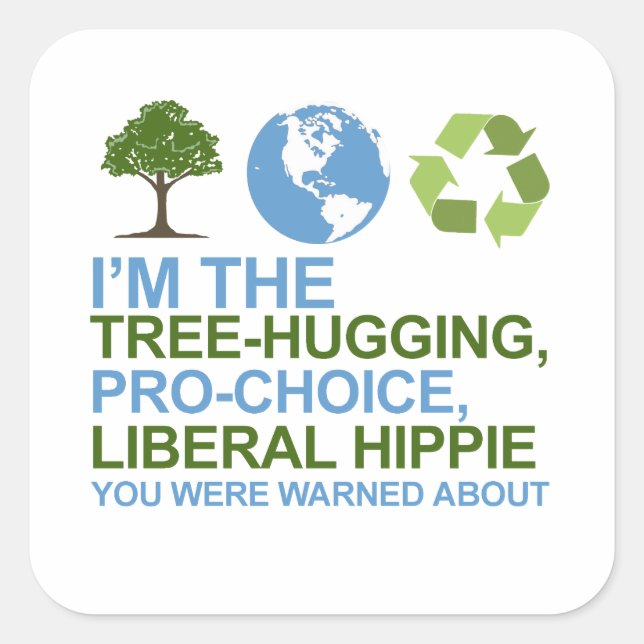 I'm the tree-hugging, pro-choice, liberal hippie y square sticker (Front)