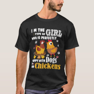 Im The Type Of Girl Happy With Dogs And Chickens T-Shirt