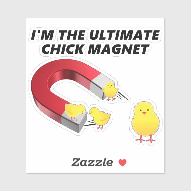 I'M THE ULTIMATE CHICK MAGNET (Sheet)