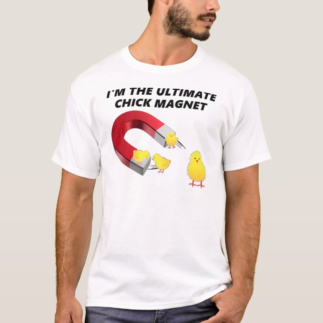I'M THE ULTIMATE CHICK MAGNET T-Shirt (Front)