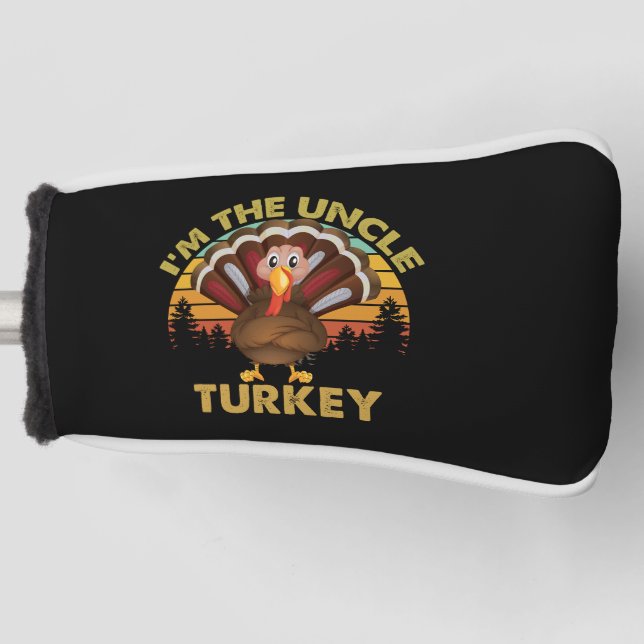 I'm The Uncle Turkey Family Matching Thanksgiving  Golf Head Cover (Front)