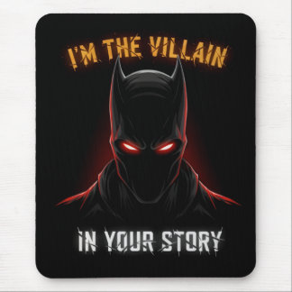 I'M THE VILLAIN IN YOUR STORY MOUSE MAT
