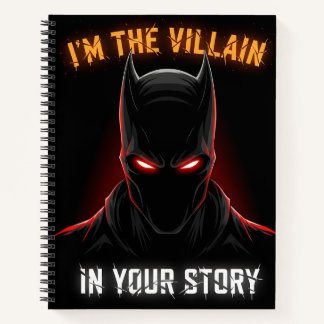 I'M THE VILLAIN IN YOUR STORY NOTEBOOK