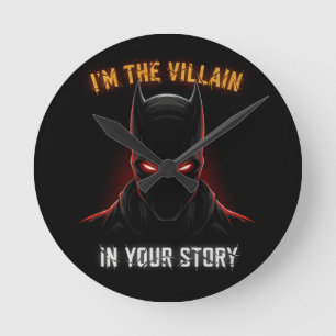 I'M THE VILLAIN IN YOUR STORY ROUND CLOCK