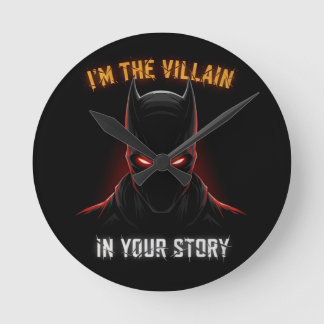 I'M THE VILLAIN IN YOUR STORY ROUND CLOCK