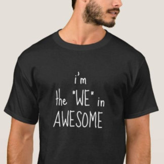 I'm the We in AWESOME Cool Funny T-Shirt