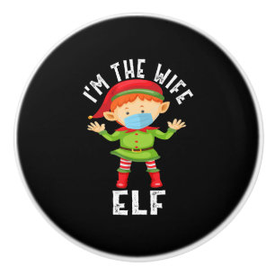 Im The Wife Elf Funny Christmas Gift Ceramic Knob