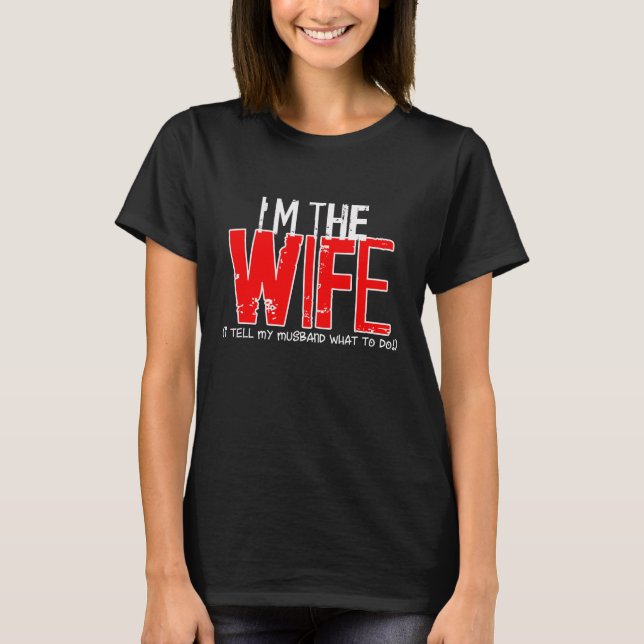 I'M THE WIFE - I tell my husband what to do T-Shirt (Front)