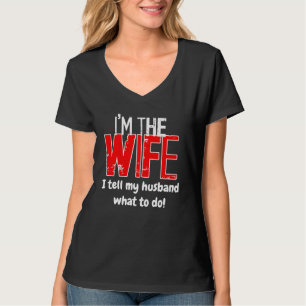 I'M THE WIFE - I tell my husband what to do! T-Shirt