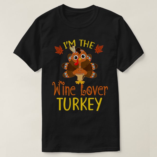 I'm The Wine Lover Turkey Family Matching Thanksgi T-Shirt (Design Front)
