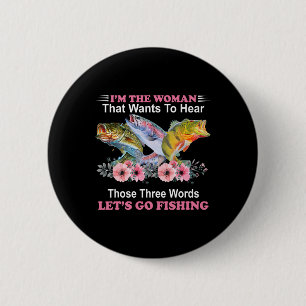 I'm The Woman That Wants To Hear Those Three Word 6 Cm Round Badge