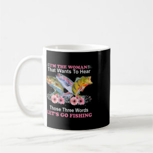 I'm The Woman That Wants To Hear Those Three Word Coffee Mug