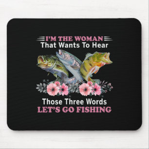 I'm The Woman That Wants To Hear Those Three Words Mouse Mat