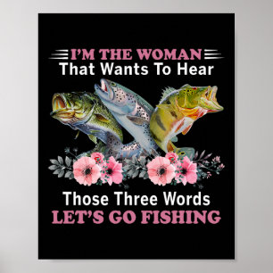 I'm The Woman That Wants To Hear Those Three Words Poster