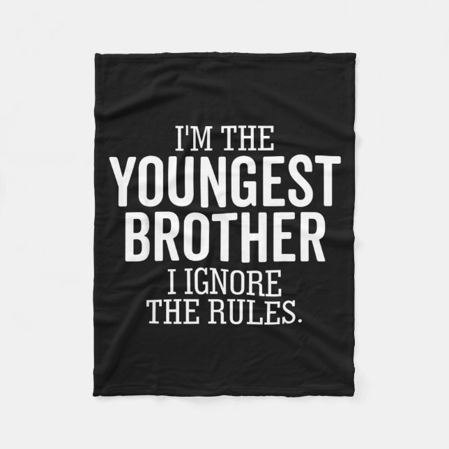 I'm The Youngest Brother I Ignore The Rules Funny  Fleece Blanket (Front)