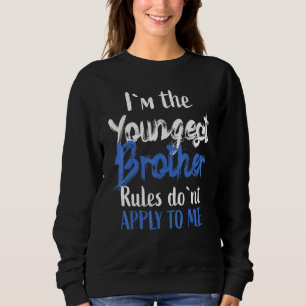 Im The Youngest Brother - Rules Dont Apply To Me 1 Sweatshirt