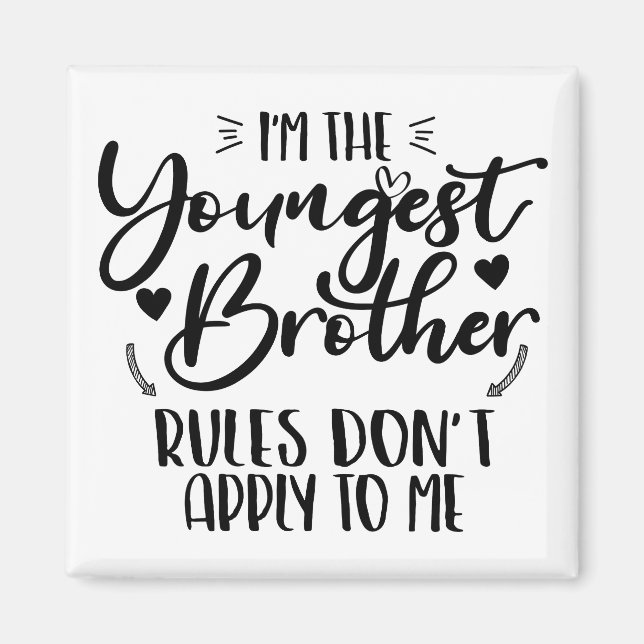 I'm The Youngest Brother Rules Don't Apply To Me Magnet (Front)