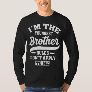 I'm The Youngest Brother Rules Don't Apply To Me T-Shirt