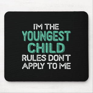 I'm The Youngest Child Rules Don't Apply To Me Sib Mouse Mat