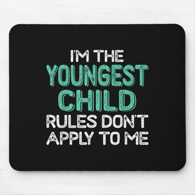 I'm The Youngest Child Rules Don't Apply To Me Sib Mouse Mat (Front)
