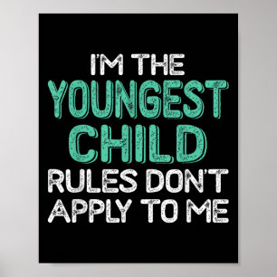 I'm The Youngest Child Rules Don't Apply To Me Sib Poster