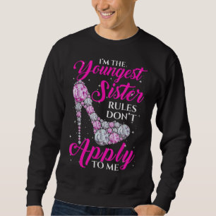 I'm The Youngest Rules Dont Apply To Me Youngest S Sweatshirt