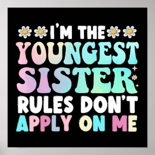 I'm The Youngest Sister Rules Don't Apply On Me Poster