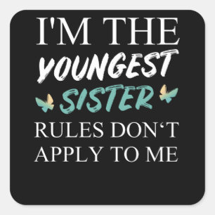 I'm The Youngest Sister Rules Dont Apply Square Sticker
