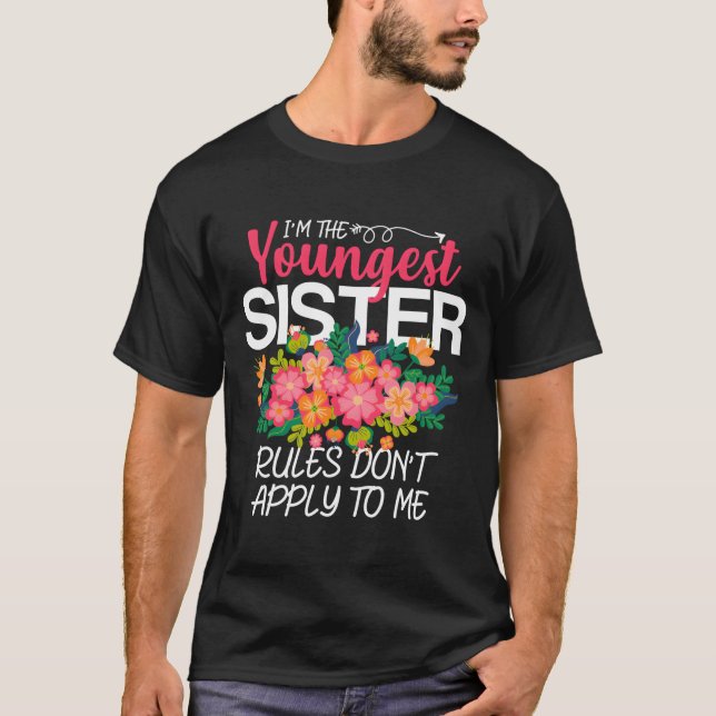 I'M The Youngest Sister Rules Don'T Apply To Me Fa T-Shirt (Front)