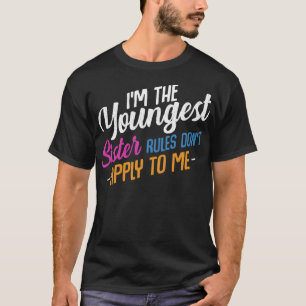 I'm The Youngest Sister Rules Don't Apply To Me Fa T-Shirt