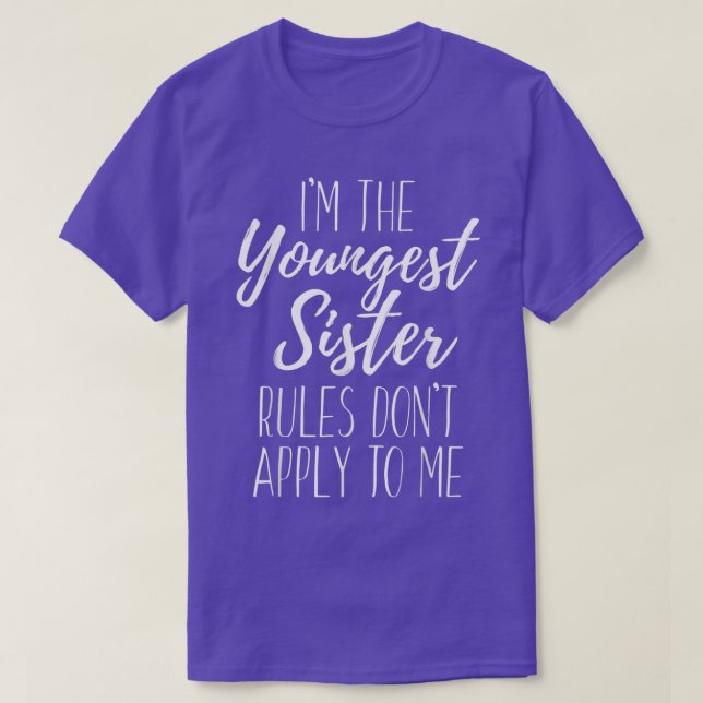 I'm The Youngest Sister Rules Don't Apply To Me Fu T-Shirt (Design Front)