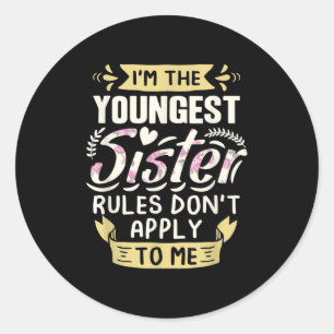 I'm The Youngest Sister Rules Don't Apply To Me Si Classic Round Sticker