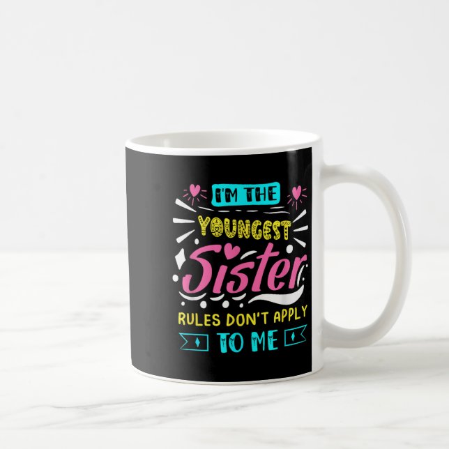 I'm The Youngest Sister Rules Don't Apply To Me Si Coffee Mug (Right)