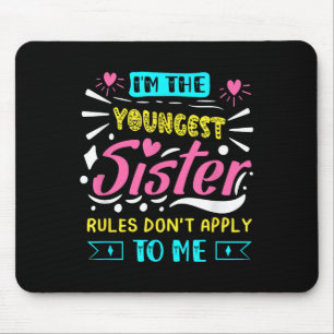 I'm The Youngest Sister Rules Don't Apply To Me Si Mouse Mat