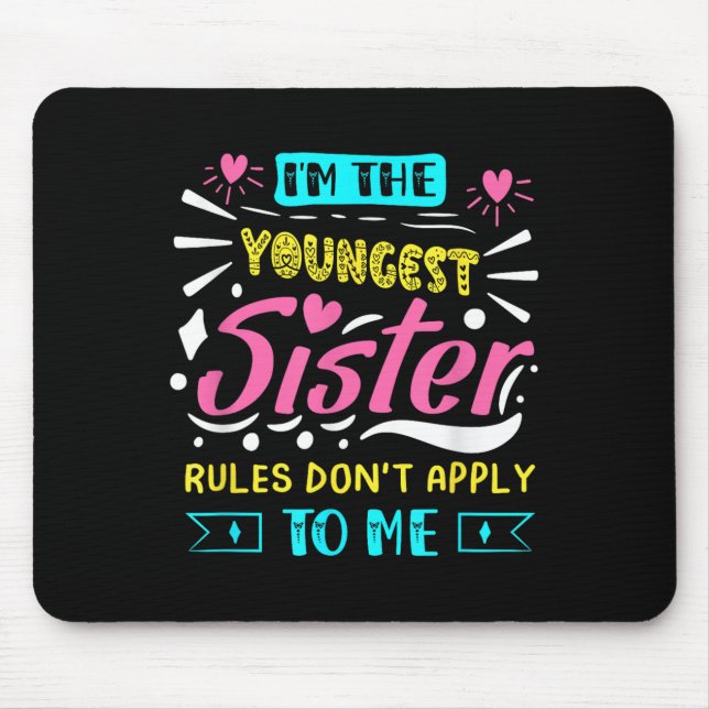 I'm The Youngest Sister Rules Don't Apply To Me Si Mouse Mat (Front)