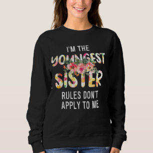 I'm The Youngest Sister Rules Don't Apply To Me Si Sweatshirt