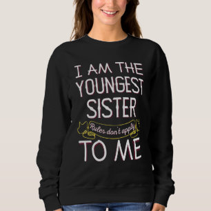 Im The Youngest Sister - Rules Dont Apply To Me Sweatshirt