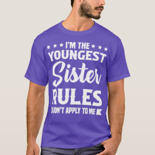 Im the Youngest Sister Rules Dont Apply to Me T-Shirt