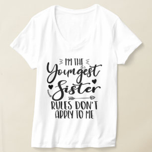 I'm The Youngest Sister Rules Don't Apply To Me T-Shirt