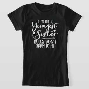 I'm The Youngest Sister Rules Don't Apply To Me T-Shirt