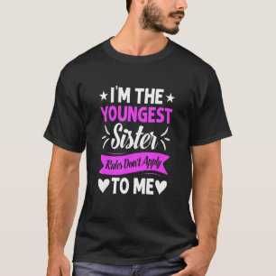 I'm The Youngest Sister Rules Not Apply To Me T-Shirt