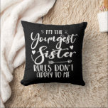 I'm The Youngest Sister Sarcasm Lover Cute Sister Cushion<br><div class="desc">I'M THE YOUNGEST SISTER RULES DON'T APPLY TO ME. Funny saying gift for sister, stepsister, sibling, women, mum, girls, toodler, baby. This is the perfect gift tee for Sis, Funny sister lover gift for you best mum or dad who loves sister daughter. Great gift tshirt for a birthday, Christmas and...</div>
