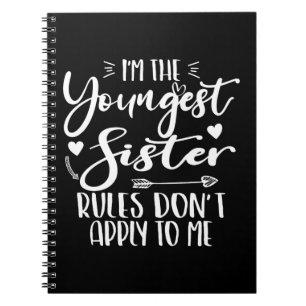 I'm The Youngest Sister Sarcasm Lover Cute Sister Notebook