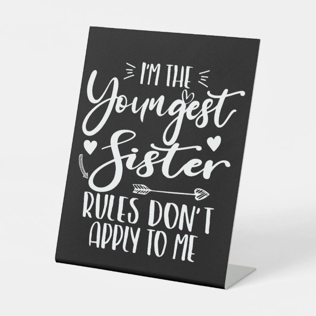 I'm The Youngest Sister Sarcasm Lover Cute Sister Pedestal Sign (Front)