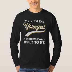 I'm The Youngest The Rules Don't Apply To Me Famil T-Shirt