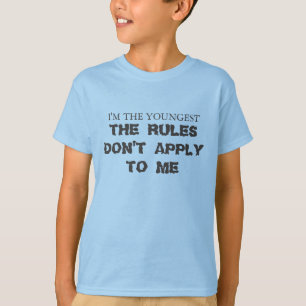 I'm the youngest, The rules don't apply to me. T-Shirt