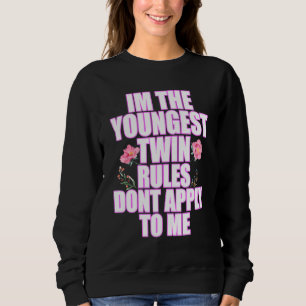 Im The Youngest Twin Rules Dont Apply To Me Younge Sweatshirt
