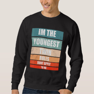 Im The Youngest Twin Rules Dont Apply To Me Younge Sweatshirt