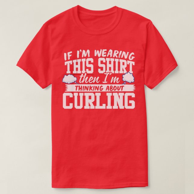 I'm Thinking About Curling  T-Shirt (Design Front)