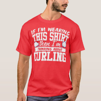 I'm Thinking About Curling T-Shirt